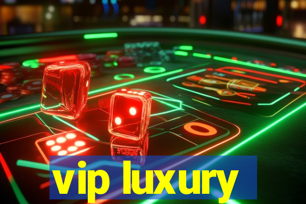 vip luxury